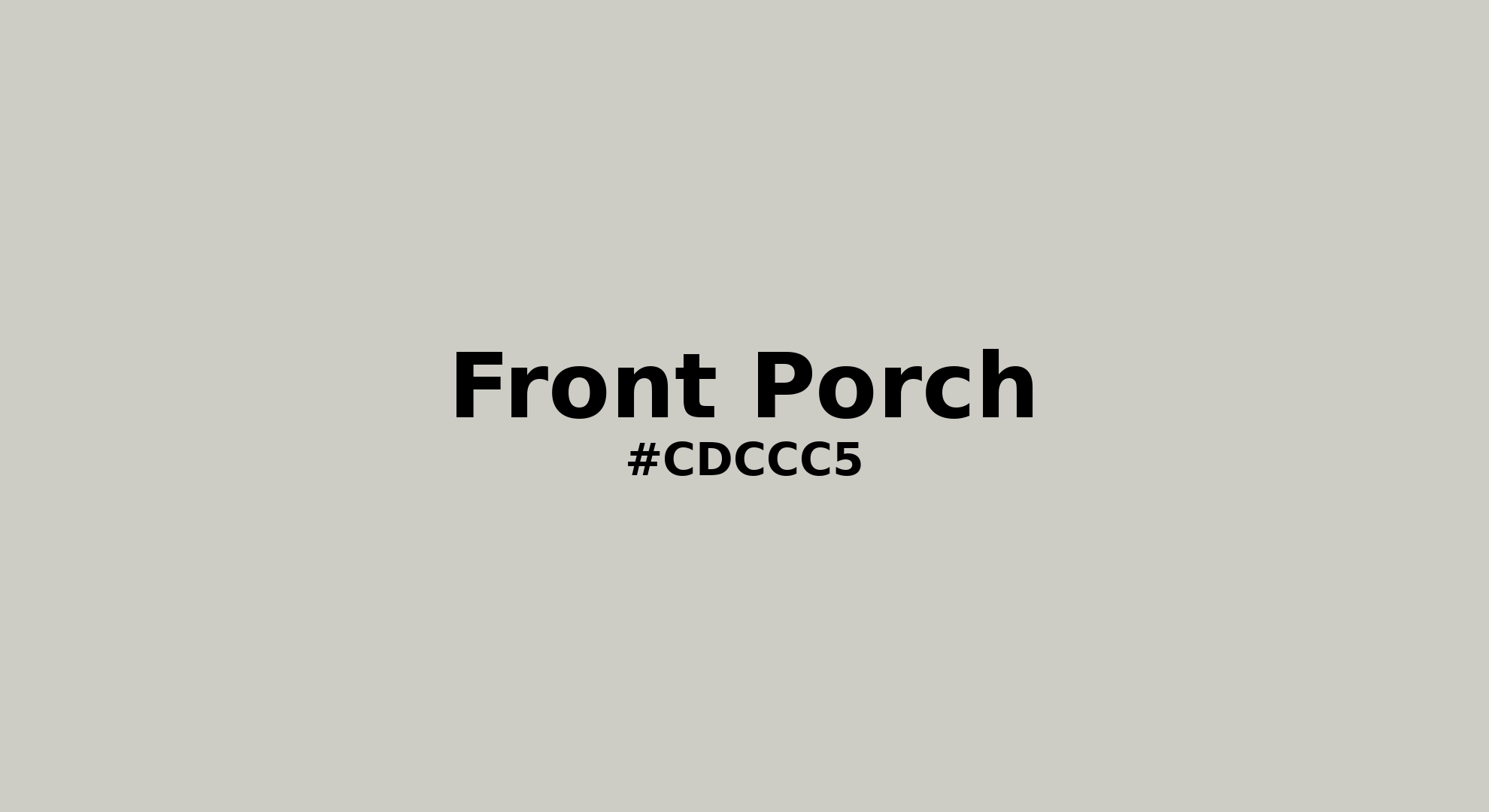 Discover the beautiful color name "Front Porch" for  Front Porch Color | Hex cdccc5. Perfect color naming reference for designers and developers. #colorname #colortheory #design #cdccc5