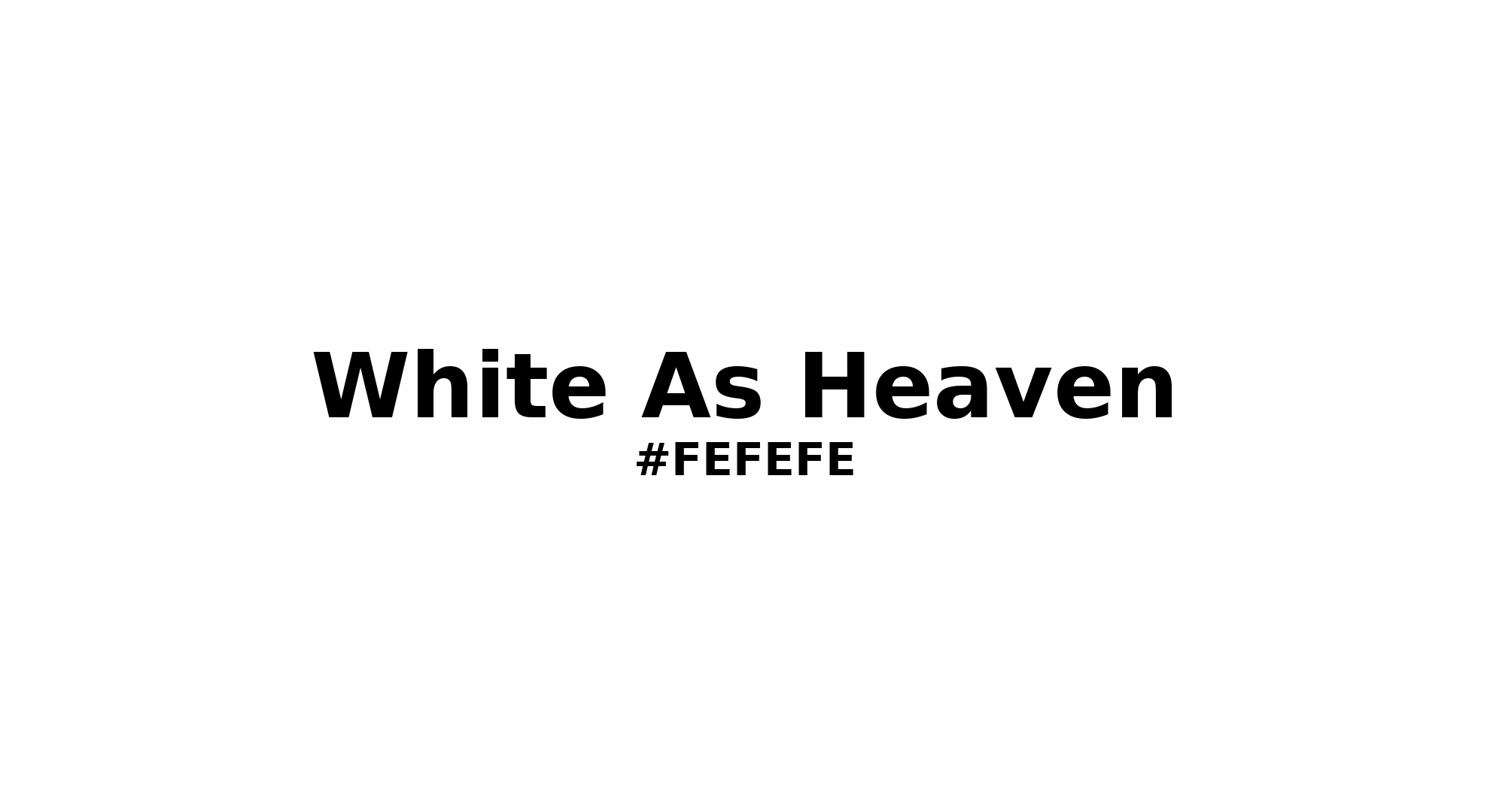 Discover the beautiful color name "White As Heaven" for  White As Heaven Color | Hex fefefe. Perfect color naming reference for designers and developers. #colorname #colortheory #design #fefefe