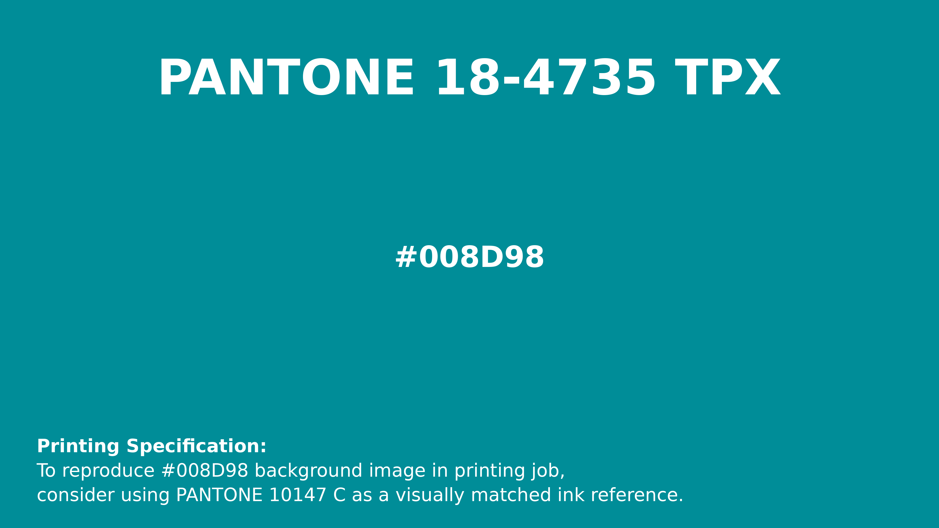 Hex Color #008d98 | Printing Match PANTONE 18-4735 TPX | Color