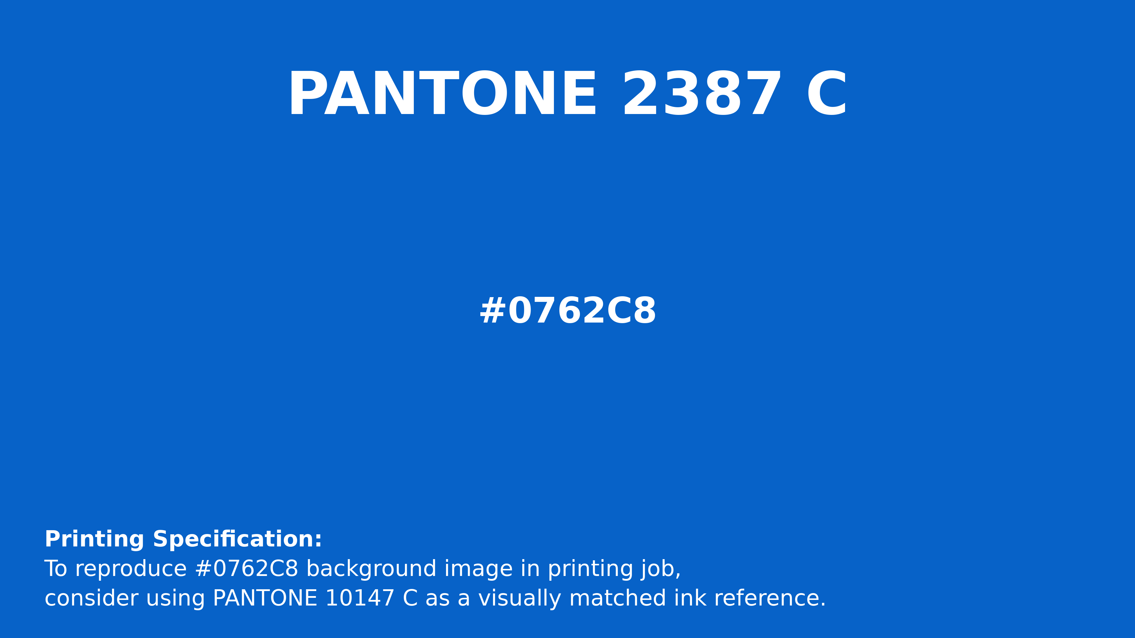 Hex Color #0762c8 | Printing Match PANTONE 2387 C | Color