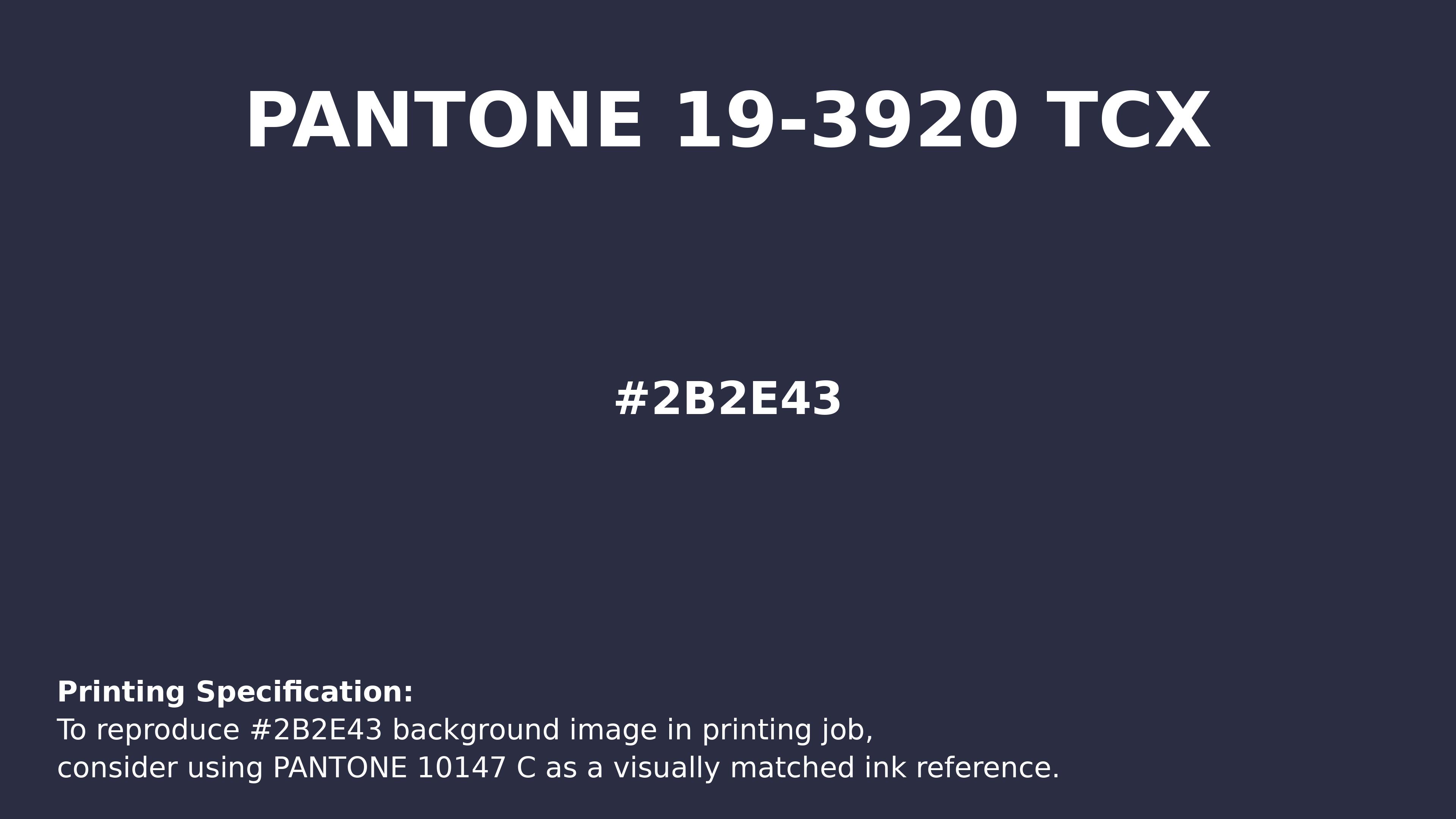 Hex Color #2B2E43 — Pantone 19-3920 TCX Match, RGB, CMYK