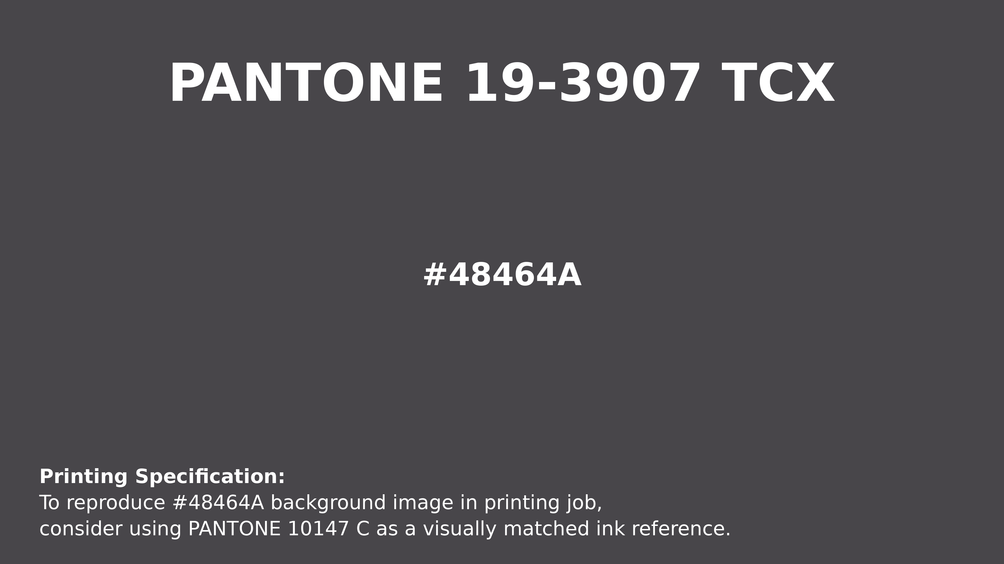 Hex Color #48464a | Printing Match PANTONE 19-3907 TCX | Color