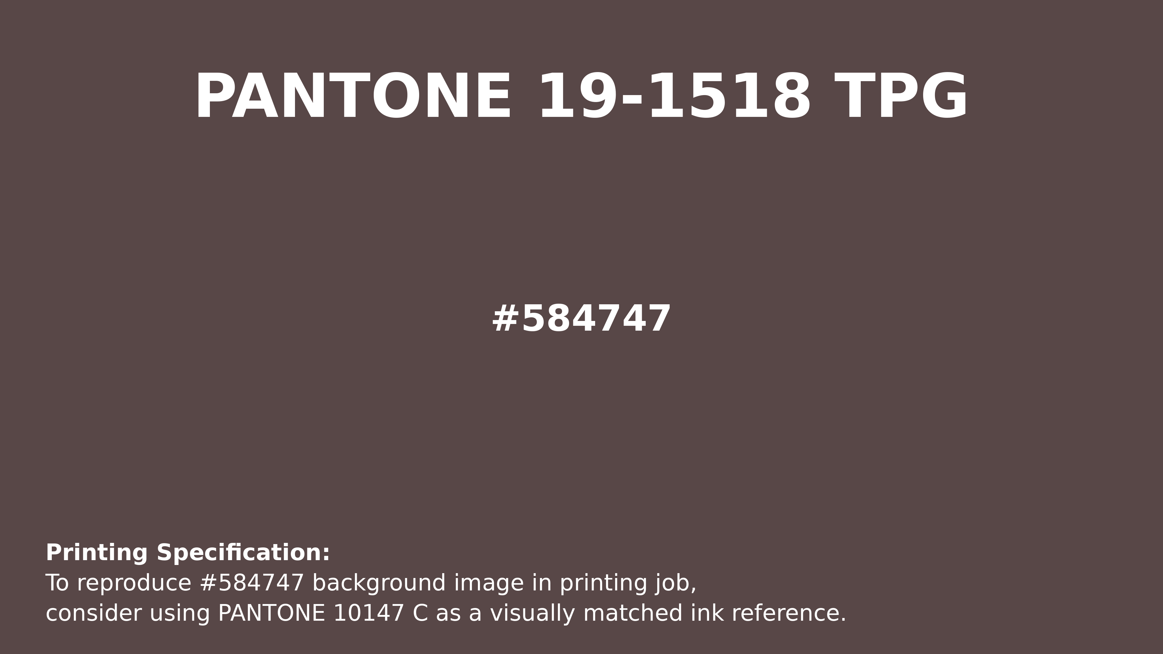 Hex Color #584747 | Printing Match PANTONE 19-1518 TPG | Color