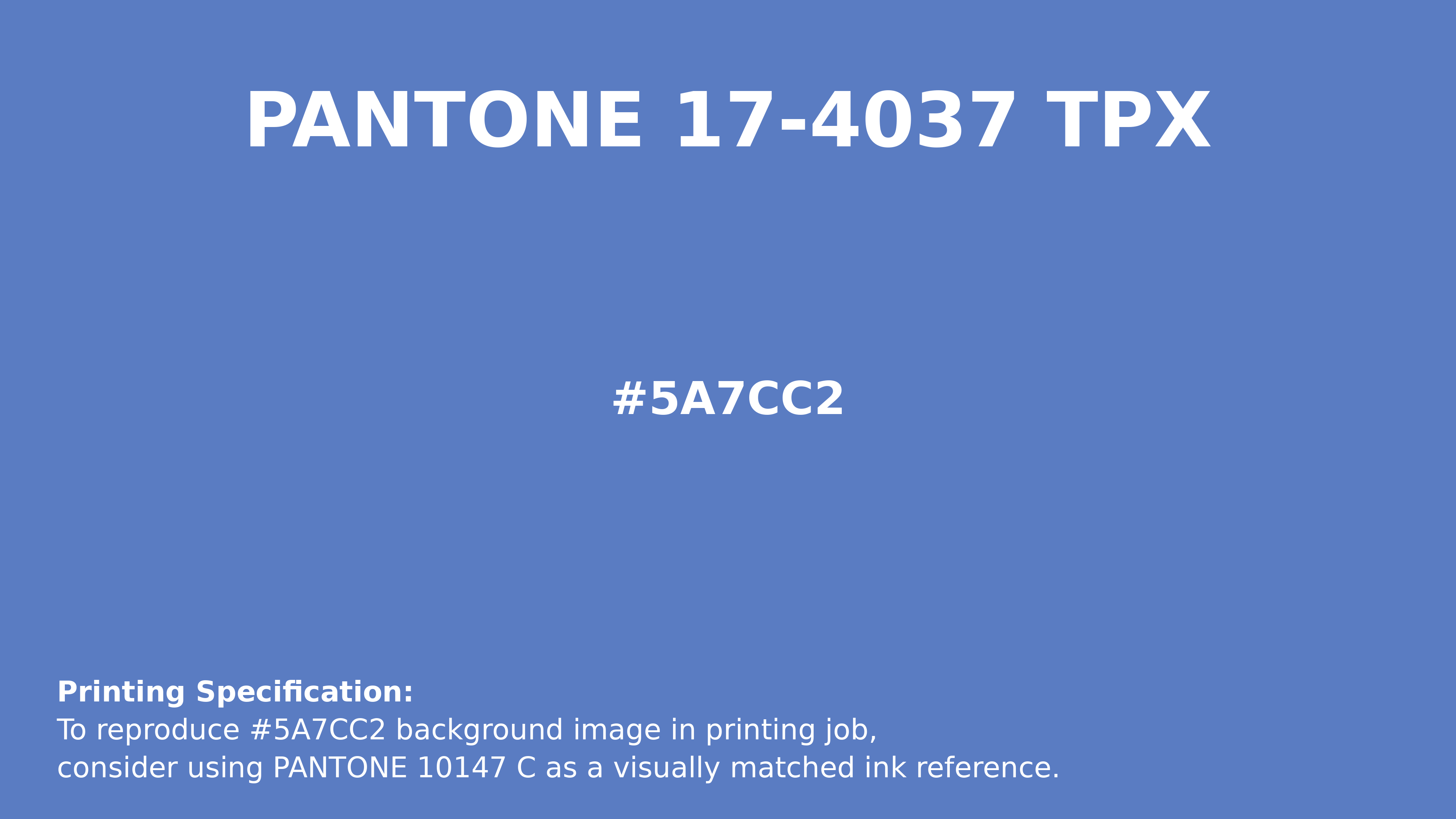 Hex Color #5a7cc2 | Printing Match PANTONE 17-4037 TPX | Color