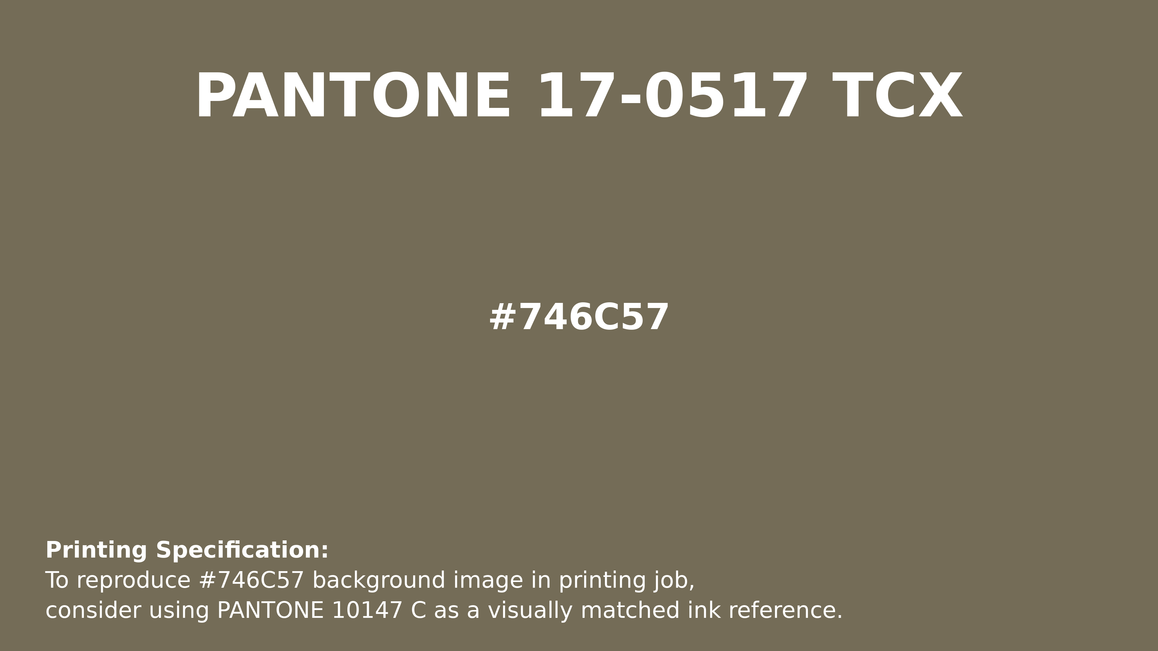 Hex Color #746c57 | Printing Match PANTONE 17-0517 TCX | Color