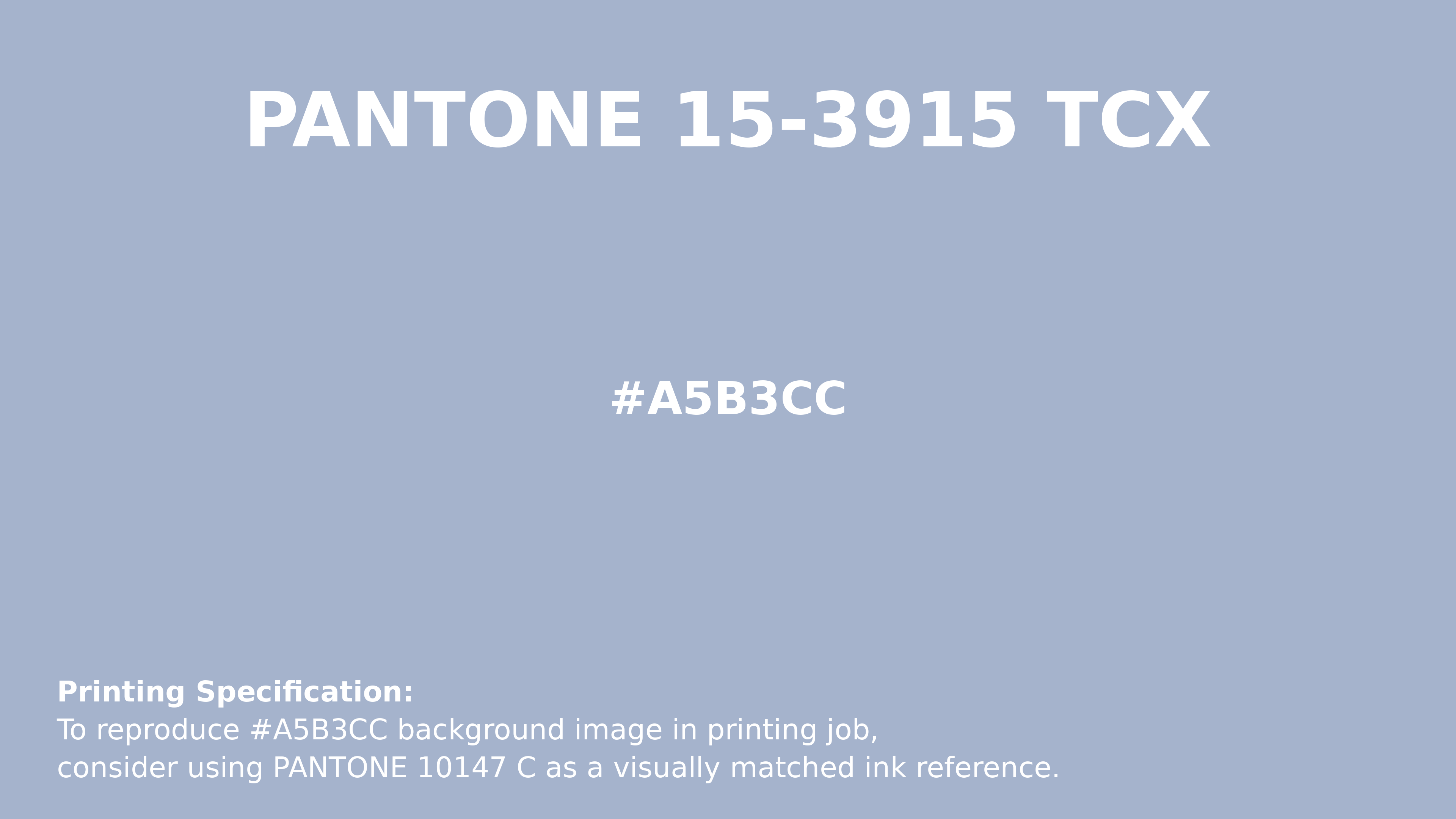 Hex Color #a5b3cc | Printing Match PANTONE 15-3915 TCX | Color