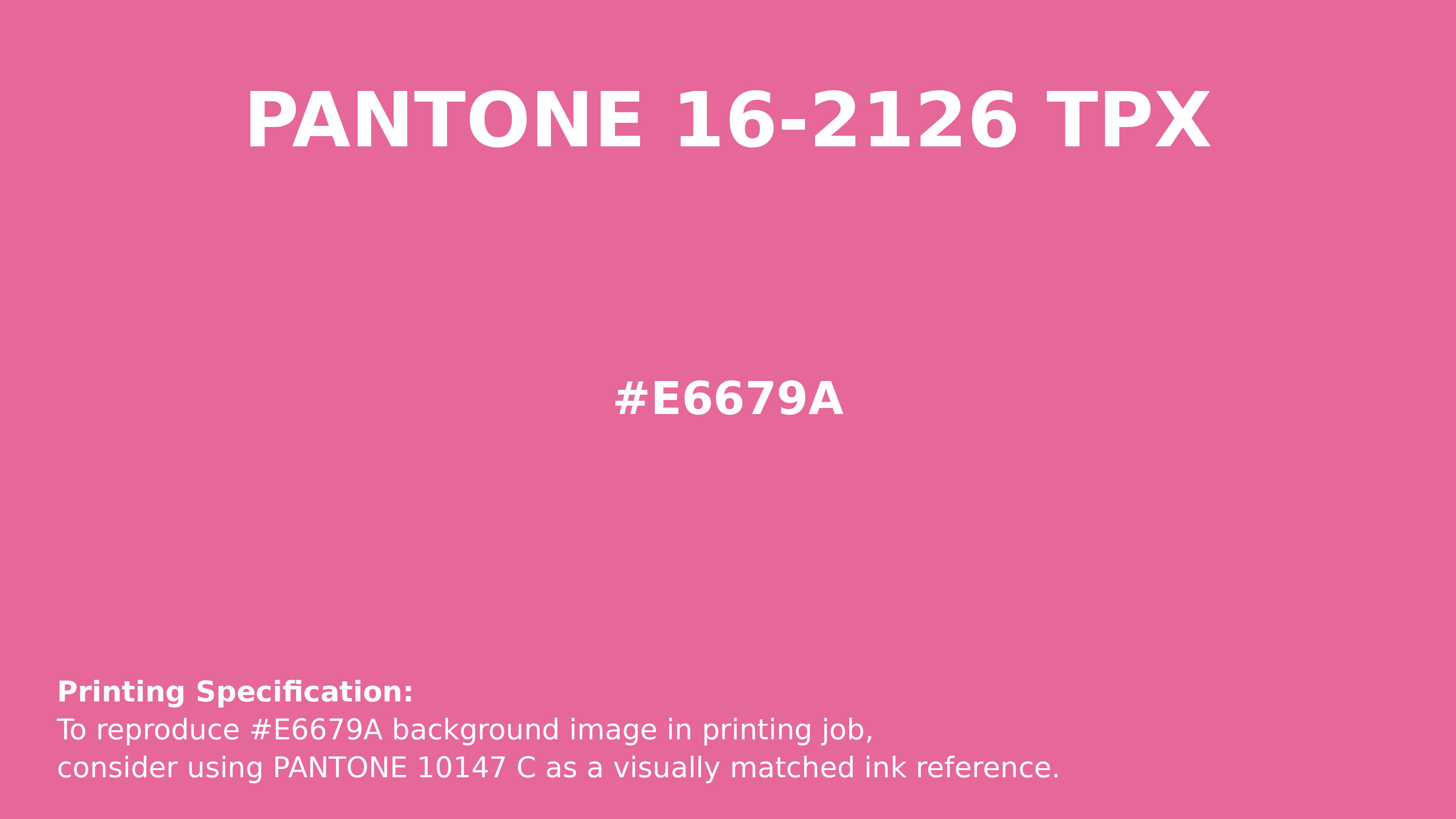 Hex Color #e6679a | Printing Match PANTONE 16-2126 TPX | Color