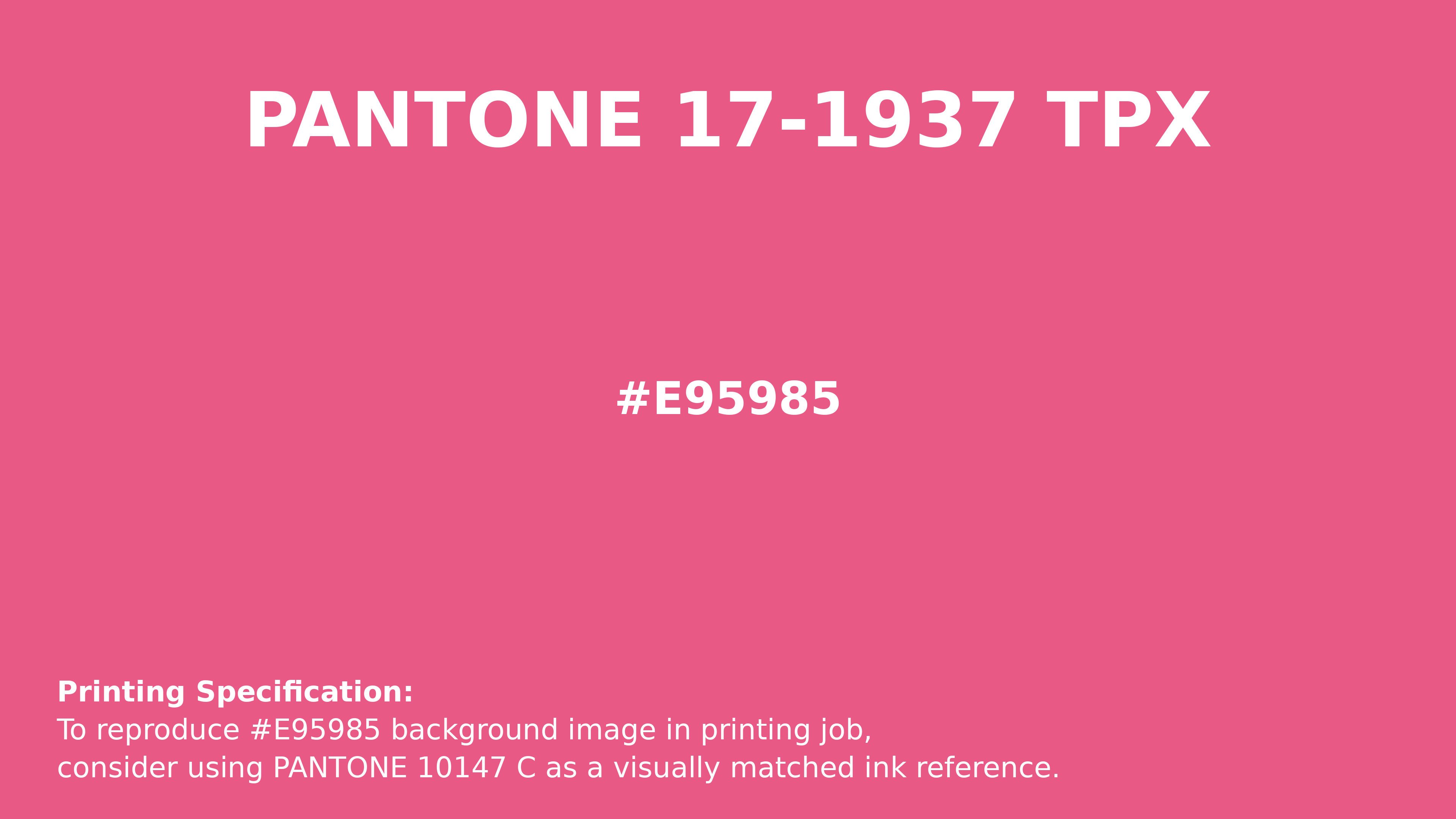 【37v】PANTONE for fashion and  Hex Color #e95985 | Pantone PANTONE 17-1937 TPX | Hsl | Rgb