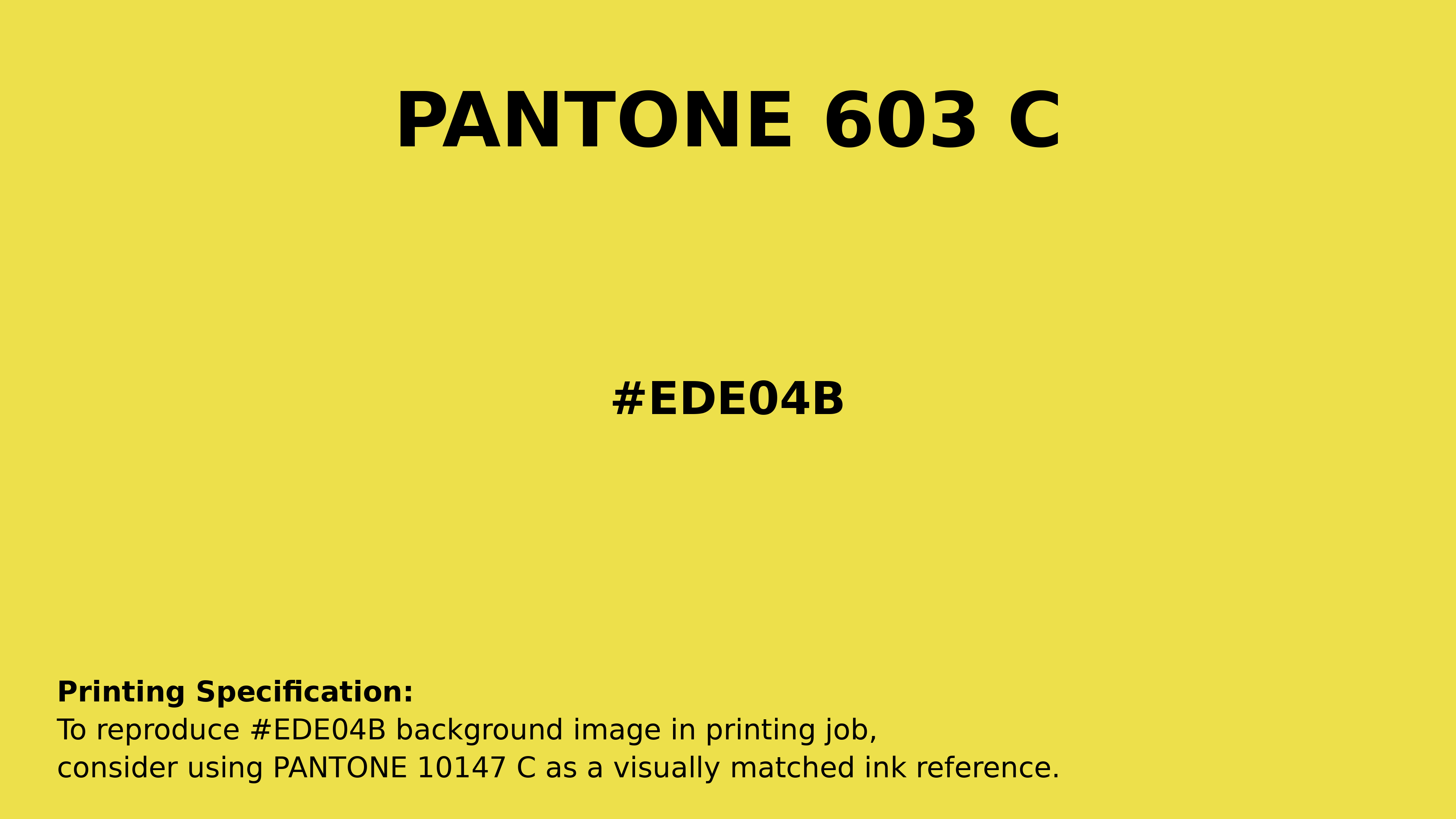 Professional Pantone color reference guide for Pantone 603 C Color | Hex color Code #ede04b. Perfect for printing specifications and color matching in production. #pantone #colormatching #printing #ede04b