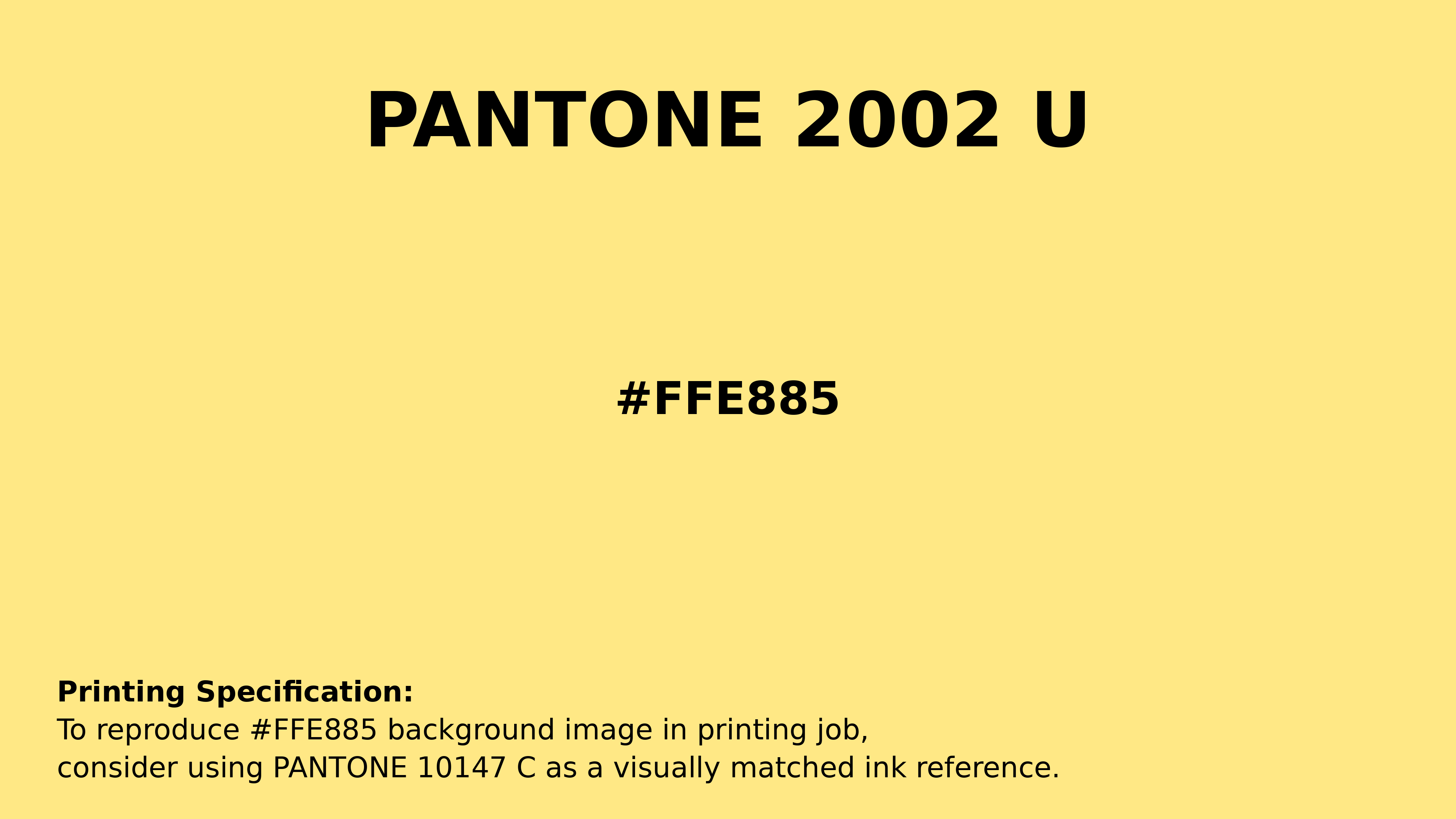 Professional Pantone color reference guide for Pantone 2002 U Color | Hex color Code #ffe885. Perfect for printing specifications and color matching in production. #pantone #colormatching #printing #ffe885